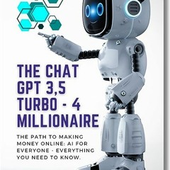 ⏳ DOWNLOAD PDF The chat gpt 3.5 Turbo - 4 Millionaire - The Path to Making Money Online Free Online