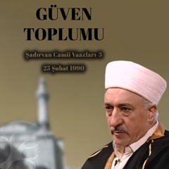 Güven Toplumu | Şadırvan Camii Vaazı 3 | M. Fethullah Gülen