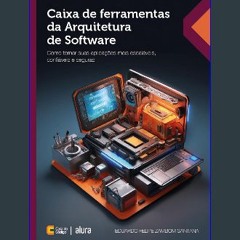 [PDF READ ONLINE] ❤ Caixa de ferramentas da Arquitetura de Software: Como tornar suas aplicações m