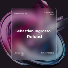 Sebastian Ingrosso - Reload (TimelineRadio Cinematic Edit)