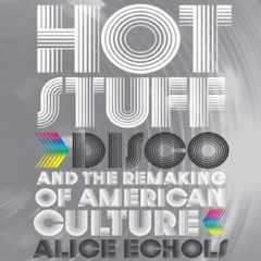 READ PDF 🖋️ Hot Stuff: Disco and the Remaking of American Culture by  Alice Echols [