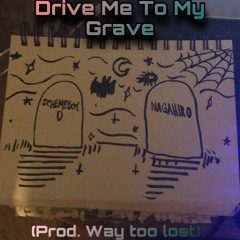Drive Me To My Grave FT. Scheme boy D (prod. Waytoolost)