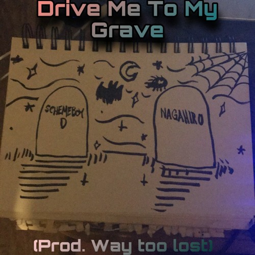 Drive Me To My Grave FT. Scheme boy D (prod. Waytoolost)