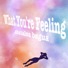 What You're Feeling (( raw demo ))