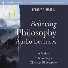 [ACCESS] EPUB 📝 Believing Philosophy Audio Lectures: A Guide to Becoming a Christian