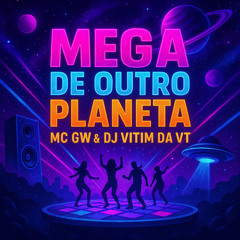 MEGA DE OUTRO PLANETA MC GW DJ VITIM DA VT