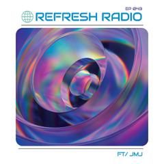 Refresh Radio Episode 043 ft. JMJ