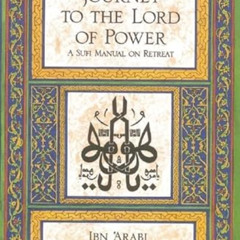 [FREE] EPUB √ Journey to the Lord of Power: A Sufi Manual on Retreat by  Ibn Arabi,Ra