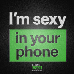 I'M SEXY IN YOUR PHONE