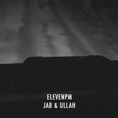 Elevenpm feat. Jab & Ullah [FREE DL]