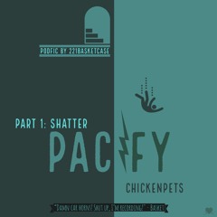 Pacify Part 1: Shatter