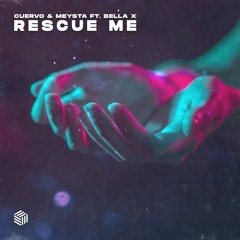 Cuervo & MEYSTA - Rescue Me (ft. Bella X)