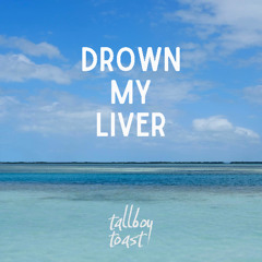 Drown My Liver (Reggae)