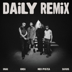 Knak, Khea, Neo Pistea, Davus - DAILY Remix