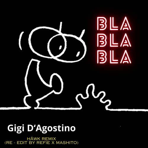 Gigi D’Agostino - Bla Bla Bla HÄWK Remix (Edit Intro By REFIE X MASHITO) FREE DL!!!!!!!
