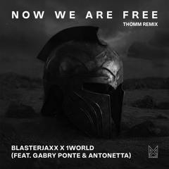 Now We Are Free (feat. Gabry Ponte & AntoNetta) [THOMM Remix]