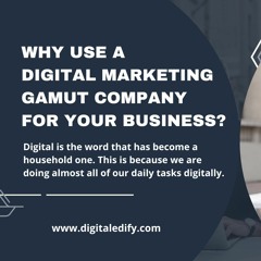 Why use a digital marketing gamut company for your business?