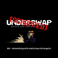 UNDERSWAP: Scrapped 013 - Motorbiking with a Malicious Poltergeist