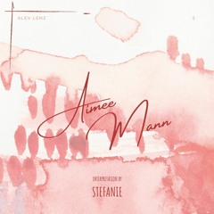 Aimee Mann (Alev Lenz)- Interpretation by Stefanie