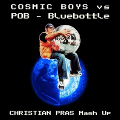 Cosmic Boys Vs Pob & DJ Patrick Reid - Bluebottle (Christian Pras MashUp)