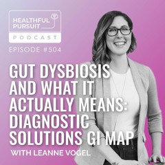 Gut Dysbiosis and What it Actually Means: Diagnostic Solutions GI Map