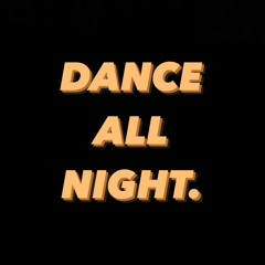 DANCE ALL NIGHT