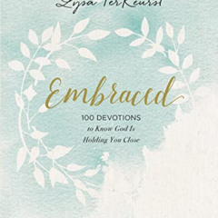FREE KINDLE 📃 Embraced: 100 Devotions to Know God Is Holding You Close by  Lysa TerK