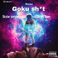 Goku Sh*t(RE-UP) ft. SkylarPendergast & Stray Sean