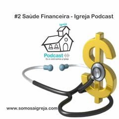 #2 Saúde Financeira - Igreja Podcast