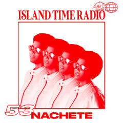 Island Time Radio: Mix 53 with Nachete