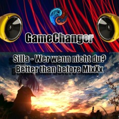 GameChanger - Silla -  Wer wenn nicht du? #Better than before MixXx