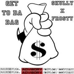 Get To Da Bag (by Skully ft Frosty)