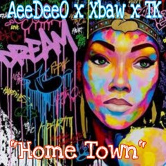 Home Town AeeDeeO x Xbaw x TK