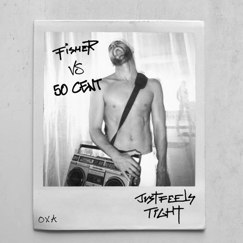 50 CENT VS FISHER - Just Feels Tight (OXA MASHUP) FREE DOWNLOAD !!!
