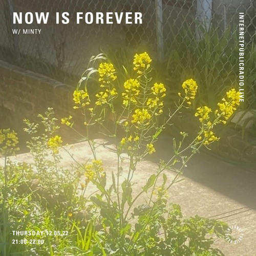 now is forever w/ minty - 05.12.22