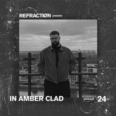 Refractiøn podcast 024 : In Amber Clad