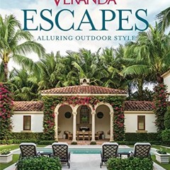 [ACCESS] KINDLE PDF EBOOK EPUB Veranda Escapes: Alluring Outdoor Style by  Clinton Smith &  Veranda