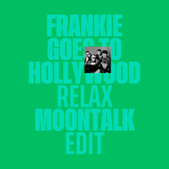 Frankie Goes To Hollywood - Relax (Moontalk Edit) [Free DL]
