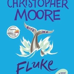 (* Fluke: Or, I Know Why the Winged Whale Sings BY Christopher Moore