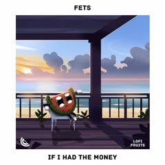 Fets - If I Had The Money