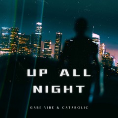 Gabe Vibe & Catabolic - Up All Night