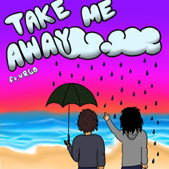 Take Me Away (Ft. VRGO)