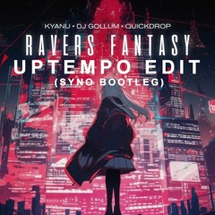 KYANU x DJ Gollum x Quickdrop - Ravers Fantasy / Uptempo Edit (Syno Bootleg)