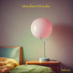 Mundane Miracles (alternate version)(Belinda)