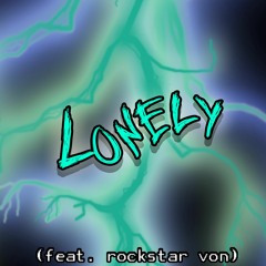Lonely (Feat. Rockstar Von) (Prod. TriazoOnDaTrack x Ross Gossage)