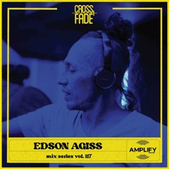 Cross Fade Radio: Vol.117 Edson Agis (Mexico)