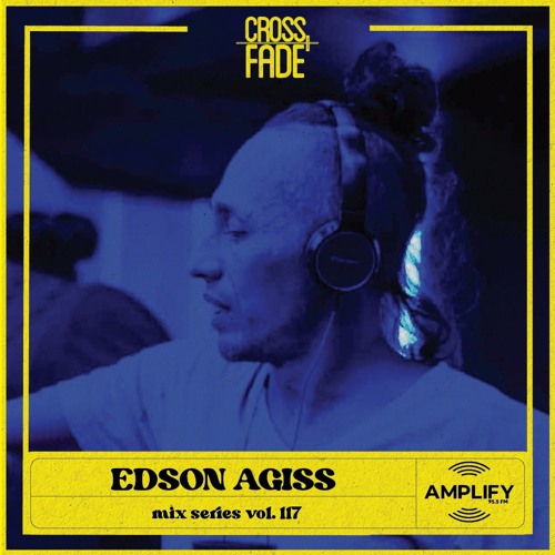 Cross Fade Radio: Vol.117 Edson Agis (Mexico)