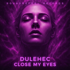 Dulehec - Close My Eyes