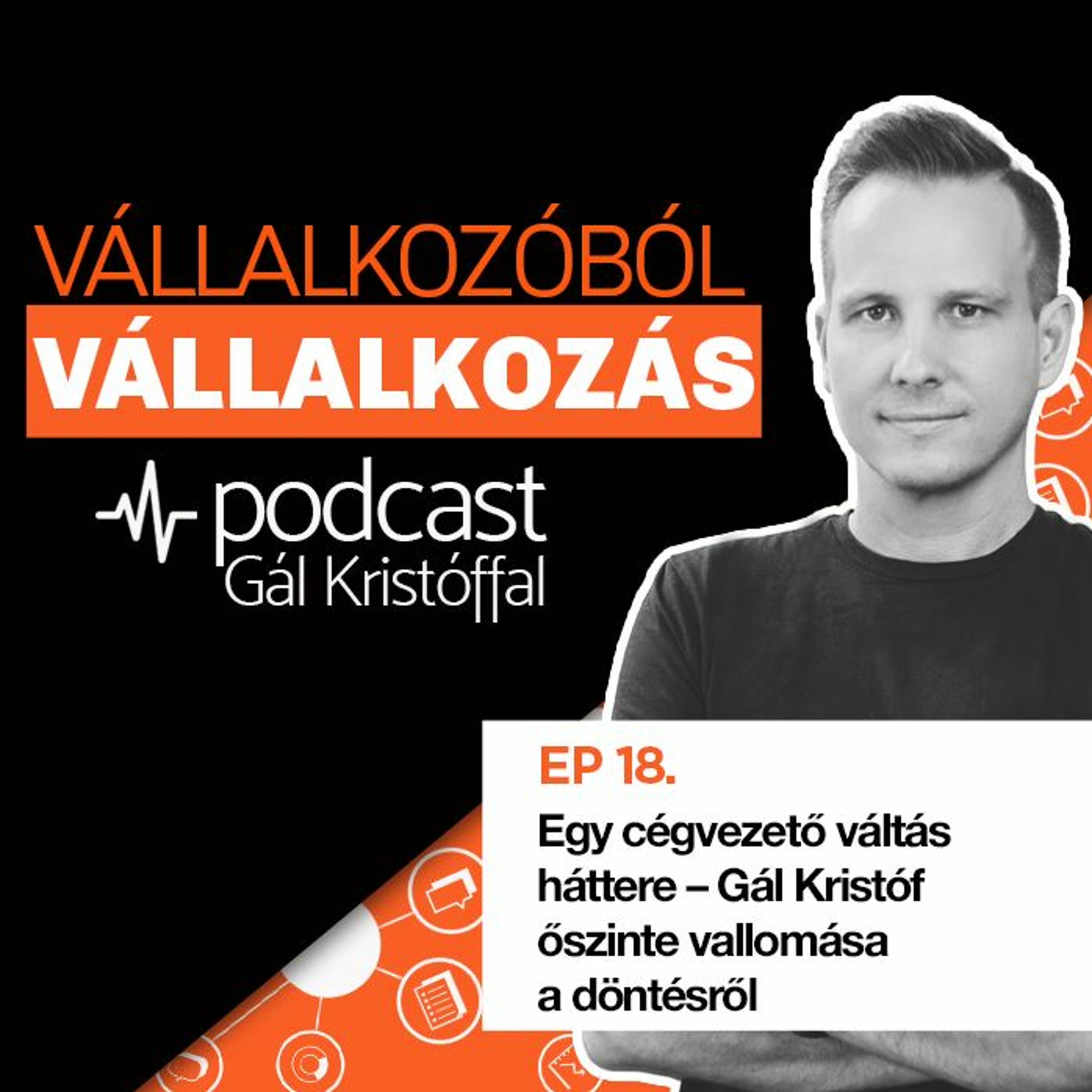 18. Egy cégvezető váltás háttere – Gál Kristóf őszinte vallomása a döntésről
