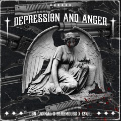 Depression And Anger  [FT.- EEVIL X DONCARNAL ]